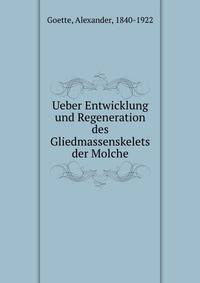 Ueber Entwicklung und Regeneration des Gliedmassenskelets der Molche