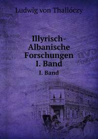 Illyrisch-Albanische Forschungen. I. Band