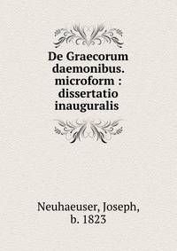De Graecorum daemonibus. microform : dissertatio inauguralis .