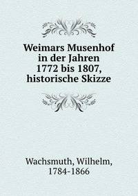Weimars Musenhof in der Jahren 1772 bis 1807, historische Skizze