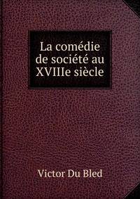 La comedie de societe au XVIIIe siecle