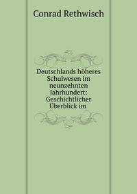 Deutschlands h?heres Schulwesen im neunzehnten Jahrhundert: Geschichtlicher ?berblick im .