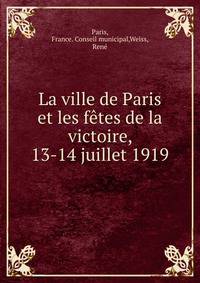 La ville de Paris et les fetes de la victoire, 13-14 juillet 1919
