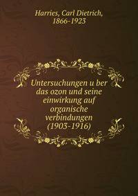 Untersuchungen u?ber das ozon und seine einwirkung auf organische verbindungen (1903-1916)