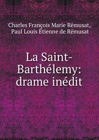 La Saint-Barth?lemy: drame in?dit