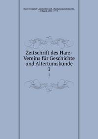 Zeitschrift des Harz-Vereins fr Geschichte und Altertumskunde. 1