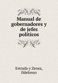 Manual de gobernadores y de jefes politicos