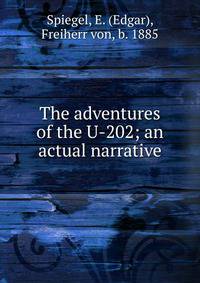 The adventures of the U-202; an actual narrative
