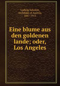 Eine blume aus den goldenen lande; oder, Los Angeles