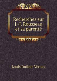 Recherches sur J.-J. Rousseau et sa parente