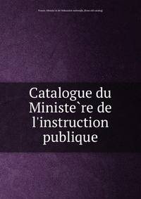 Catalogue du Ministe?re de l'instruction publique