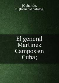 El general Martinez Campos en Cuba;