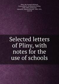 Selected letters of Pliny, with notes for the use of schools