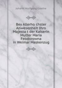 Bey Allerho?chster Anwesenheit Ihro Majesta?t der Kaiserin Mutter Maria Feodorowna in Weimar Maskenzug