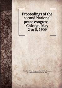 Proceedings of the second National peace congress : Chicago, May 2 to 5, 1909