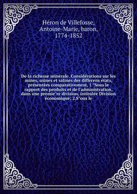 De la richesse mine?rale. Conside?rations sur les mines, usines et salines des differens e?tats, pre?sente?es comparativement, 1 ?Sous le rapport des produits et de l'administration, dans une premie?re division, intitule?e Division e?conomique; 2.S?o