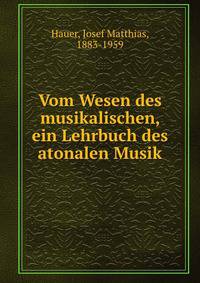 Vom Wesen des musikalischen, ein Lehrbuch des atonalen Musik