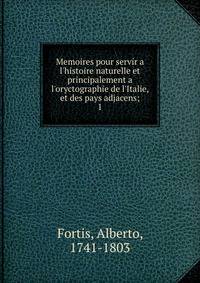 Memoires pour servir a l'histoire naturelle et principalement a l'oryctographie de l'Italie, et des pays adjacens;