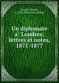 Un diplomate a? Londres; lettres et notes, 1871-1877