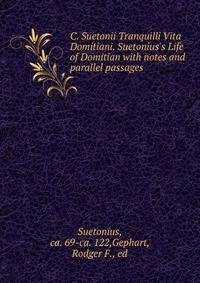 C. Suetonii Tranquilli Vita Domitiani. Suetonius's Life of Domitian with notes and parallel passages