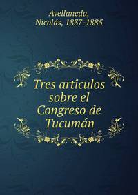 Tres arti?culos sobre el Congreso de Tucuma?n