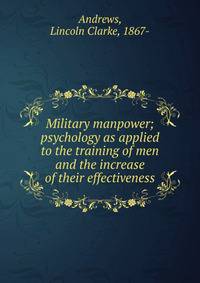 Military manpower; psychology as applied to the training of men and the increase of their effectiveness