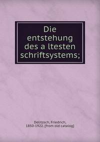 Die entstehung des a?ltesten schriftsystems;