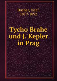 Tycho Brahe und J. Kepler in Prag