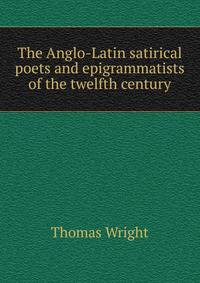 The Anglo-Latin satirical poets and epigrammatists of the twelfth century