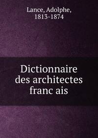 Dictionnaire des architectes franc?ais