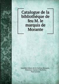 Catalogue de la bibliotheque de feu M. le marquis de Morante