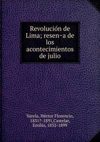 Revolucio?n de Lima; resen?a de los acontecimientos de julio
