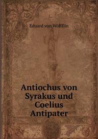 Antiochus von Syrakus und Coelius Antipater