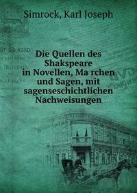 Die Quellen des Shakspeare in Novellen, Ma?rchen und Sagen, mit sagenseschichtlichen Nachweisungen