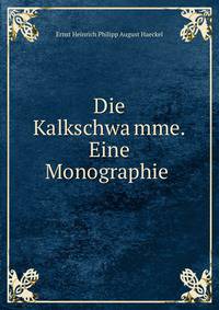 Die Kalkschwa?mme. Eine Monographie