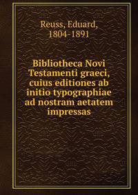 Bibliotheca Novi Testamenti graeci, cuius editiones ab initio typographiae ad nostram aetatem impressas