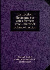 La traction e?lectrique sur voies ferre?es; voie--mate?riel roulant--traction;
