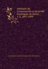 Annuaire du Conservatoire et du jardin botaniques de Genve. 1-3, 1897-1899