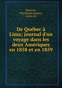 De Qu?bec ? Lima; journal d'un voyage dans les deux Am?riques en 1858 et en 1859