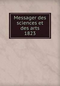 Messager des sciences et des arts. 1823