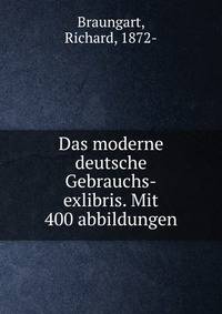 Das moderne deutsche Gebrauchs-exlibris. Mit 400 abbildungen