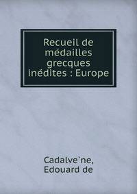 Recueil de me?dailles grecques ine?dites : Europe