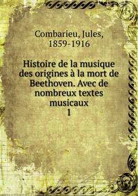 Histoire de la musique des origines la mort de Beethoven. Avec de nombreux textes musicaux. 1