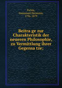 Beitra?ge zur Charakteristik der neueren Philosophie, zu Vermittlung ihrer Gegensa?tze;