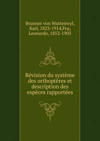 Revision du systeme des orthopteres et description des especes rapportees