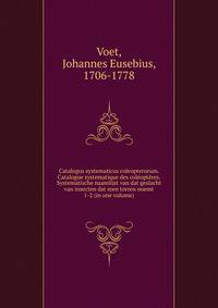 Catalogus systematicus coleopterorum. Catalogue systematique des coloptres. Systematische naamlijst van dat geslacht van insecten dat men torren noemt. 1-2 (in one volume)