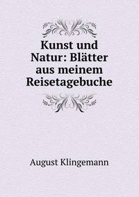 Kunst und Natur: Bl?tter aus meinem Reisetagebuche