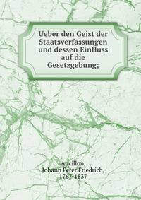 Ueber den Geist der Staatsverfassungen und dessen Einfluss auf die Gesetzgebung;