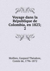 Voyage dans la Republique de Colombia, en 1823;. 2