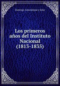 Los primeros anos del Instituto Nacional(1813-1835)